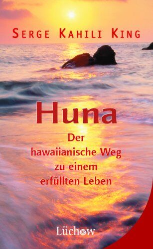 Serge Kahili King - Huna: Der hawaiianische Weg zu einem erfüllten Leben - Preis vom 17.10.2026 19:25:27 h