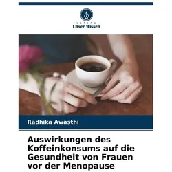 Auswirkungen des Koffeinkonsums auf die Gesundheit von Frauen vor der Menopause, Ratgeber von Radhika Awasthi