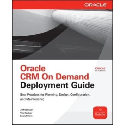 Oracle Crm on Demand Deployment Guide, Taschenbuch von Jeff Saenger,Tim Koehler,Louis Peters, MCGRAW-HILL Professional, 978-0-07-171763-2