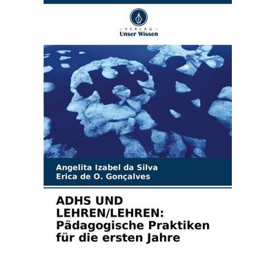 ADHS UND LEHREN/LEHREN: Pädagogische Praktiken für die ersten Jahre, Taschenbuch von Angelita Izabel da Silva,Erica de O. Gonçalves, Verlag Unser