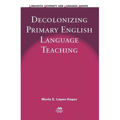 Decolonizing Primary English Language Teaching, Gebundene Ausgabe von Mario E. López-Gopar, Multilingual Matters, 978-1-78309-576-6