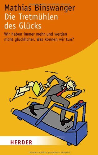 Mathias Binswanger - Die Tretmühlen des Glücks: Wir haben immer mehr und werden nicht glücklicher. Was können wir tun? (HERDER spektrum) - Preis vom 01.10.2026 17:08:56 h