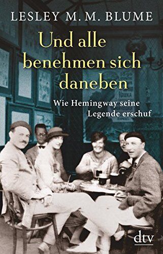 Blume, Lesley M. M. - Und alle benehmen sich daneben: Wie Hemingway seine Legende erschuf - Preis vom 05.10.2026 03:47:11 h