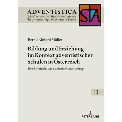Bildung und Erziehung im Kontext adventistischer Schulen in Österreich, Gebundene Ausgabe von Bernd Richard Müller, Peter Lang GmbH, Internationaler