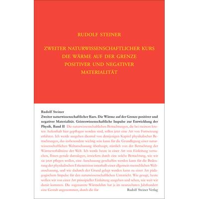 Zweiter Naturwissenschaftlicher Kurs: Die Wärme auf der Grenze positiver und negativer Materialität, Gebundene Ausgabe von Rudolf Steiner, Rudolf