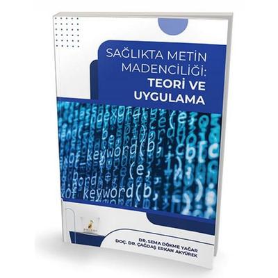 Saglikta Metin Madenciligi Teori ve Uygulama, Taschenbuch von Cagdas Erkan Akyürek, Pelikan Yayinevi