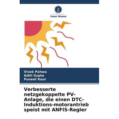 Verbesserte netzgekoppelte PV-Anlage, die einen DTC-Induktions-motorantrieb speist mit ANFIS-Regler, Taschenbuch von Vivek Pahwa,Aditi Gupta,Puneet