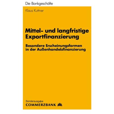 Mittel- und Langfristige Exportfinanzierung, Taschenbuch von Klaus Kuttner, Betriebswirtschaftlicher Verlag Gabler, 978-3-409-14104-8