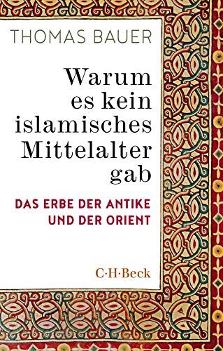 Thomas Bauer - Warum es kein islamisches Mittelalter gab: Das Erbe der Antike und der Orient - Preis vom 09.10.2026 07:28:09 h