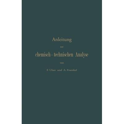 Anleitung zur chemisch-technischen Analyse, Taschenbuch von F. Ulzer,A. Fraenkel, Springer Berlin, 978-3-642-89310-0