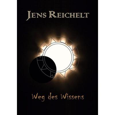 Weg des Wissens, Taschenbuch von Jens Reichelt, BoD – Books on Demand, 978-3-7578-0356-8
