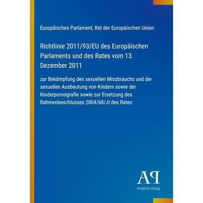 Richtlinie 2011/93/EU des Europäischen Parlaments und des Rates vom 13. Dezember 2011, Taschenbuch von Europäisches Parlament,Rat der Europäischen