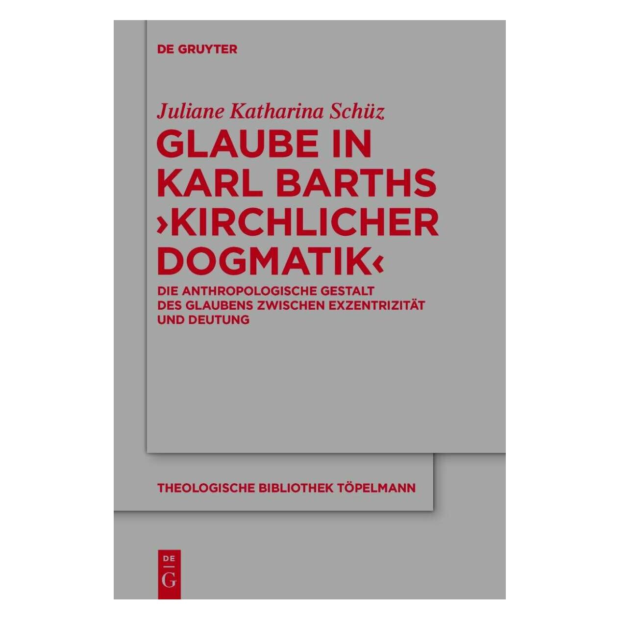 De Gruyter Glaube in Karl Barths 'Kirchlicher Dogmatik' (Deutsch, Hardcover, Juliane Schüz) (8107565)