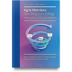 Agile Metriken: Den Weg zum Erfolg messen und gestalten, Fachbücher von Valentin Nowotny, Sabine Graupner
