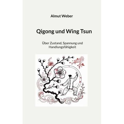 Qigong und Wing Tsun, Taschenbuch von Almut Weber, BoD – Books on Demand, 978-3-695-72936-4
