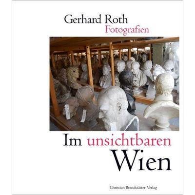 Im unsichtbaren Wien, Gebundene Ausgabe von Gerhard Roth, Brandstätter Verlag, 978-3-85033-307-8