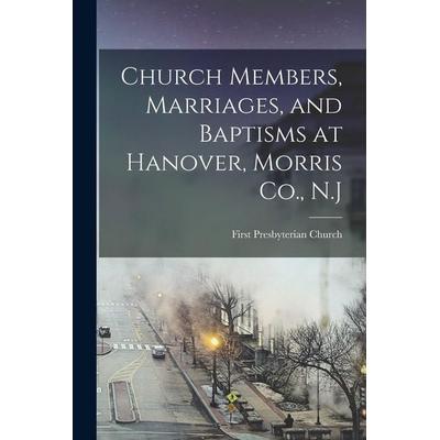 Church Members, Marriages, and Baptisms at Hanover, Morris Co., N.J, Taschenbuch von N. J. ). Presbyterian Church (Hanover, Creative Media Partners,