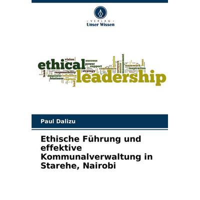 Ethische Führung und effektive Kommunalverwaltung in Starehe, Nairobi, Taschenbuch von Paul Dalizu, Verlag Unser Wissen, 978-620-8-80174-8