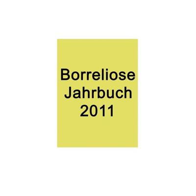 Borreliose Jahrbuch 2011, Taschenbuch von Ute Fischer,Bernhard Siegmund, BoD – Books on Demand, 978-3-8423-1908-0