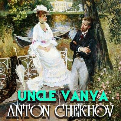 Uncle Vanya - Anton Chekhov, Audio, 4099995342789