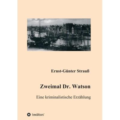 Zweimal Dr. Watson, Taschenbuch von Ernst-Günter Strauss, Tredition, 978-3-347-26345-1