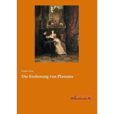 Die Eroberung von Plassans, Taschenbuch von Emile Zola, Leseklassiker, 978-3-95563-420-9