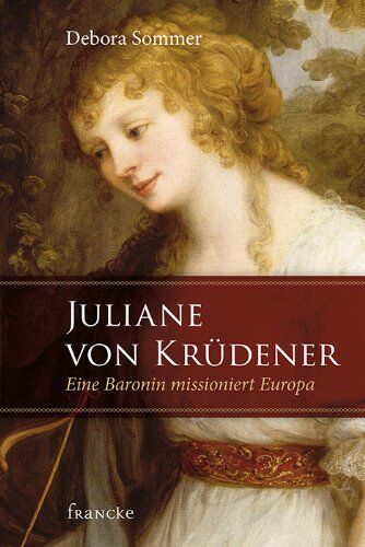 Debora Sommer - Juliane von Krüdener: Eine Baronin missioniert Europa - Preis vom 02.10.2026 23:42:20 h