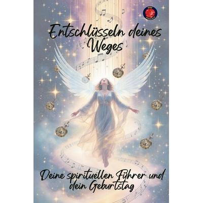 Entschlüsseln deines Weges, deine Spirituellen Führer und Dein Geburtstag, Taschenbuch von Alina Rubi, Self Published