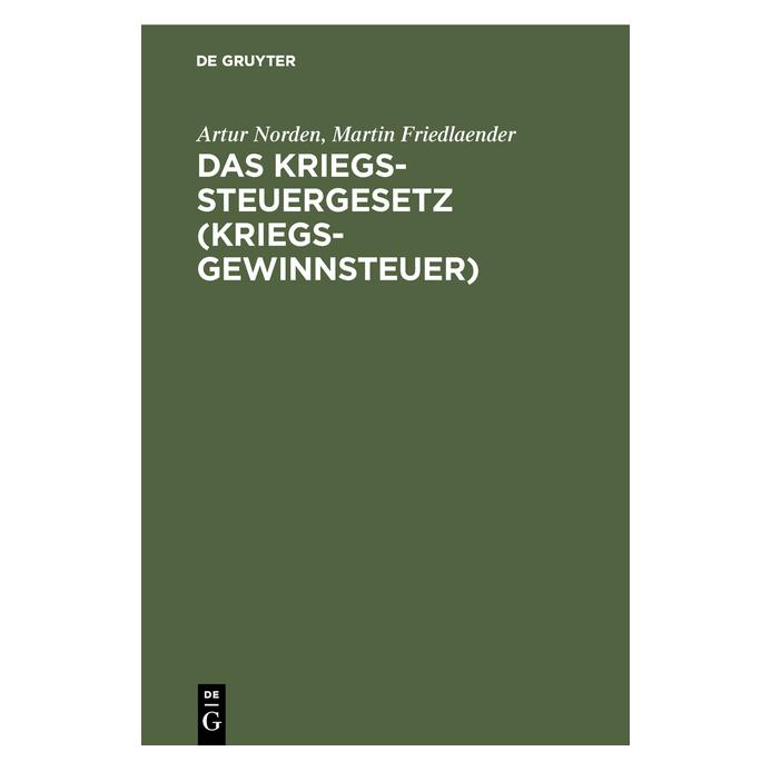 De Gruyter Norden:Das Kriegssteuergesetz (Kriegsge (Deutsch, Hardcover, Artur Norden, Martin Friedlaender) (67775814)