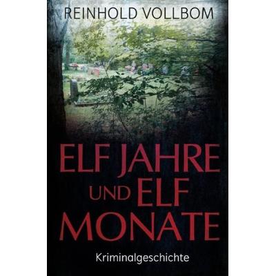 Elf Jahre und elf Monate, Taschenbuch von Reinhold Vollbom, Epubli, 978-3-7502-5861-7