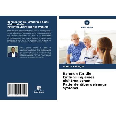 Rahmen für die Einführung eines elektronischen Patientenüberweisungs systems, Taschenbuch von Francis Thiong'o; Verlag Unser Wissen, 978-620-8-25161-1