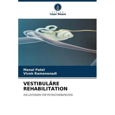 VESTIBULÄRE REHABILITATION, Taschenbuch von Manal Patel,Vivek Ramananadi, Verlag Unser Wissen, 978-620-6-97341-6