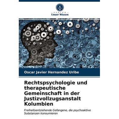 Rechtspsychologie und therapeutische Gemeinschaft in der Justizvollzugsanstalt Kolumbien, Taschenbuch von Oscar Javier Hernandez Uribe, Verlag Unser