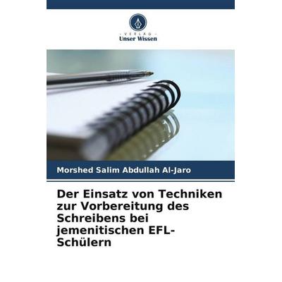 Der Einsatz von Techniken zur Vorbereitung des Schreibens bei jemenitischen EFL-Schülern, Taschenbuch von Morshed Salim Abdullah Al-Jaro, Verlag Unser