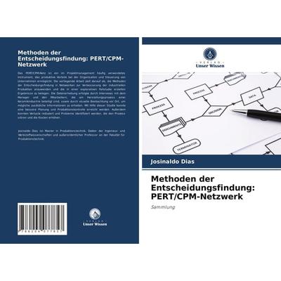 Methoden der Entscheidungsfindung: PERT/CPM-Netzwerk, Taschenbuch von Josinaldo Dias, Verlag Unser Wissen, 978-620-4-07785-7