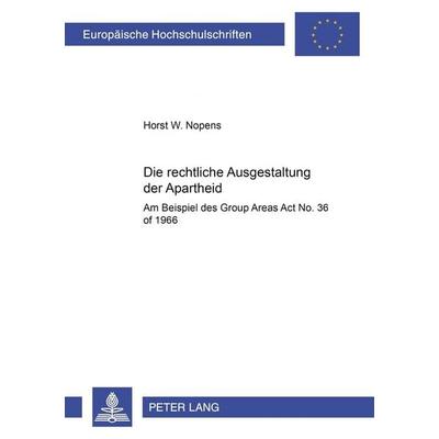 Die rechtliche Ausgestaltung der Apartheid, Taschenbuch von Horst Walter Nopens, Peter Lang GmbH, Internationaler Verlag der Wissenschaften,