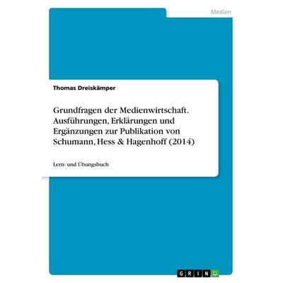 Grundfragen der Medienwirtschaft. Ausführungen, Erklärungen und Ergänzungen zur Publikation von Schumann, Hess & Hagenhoff (2014), Taschenbuch von