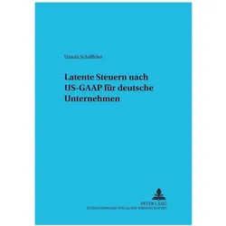 Latente Steuern nach US-GAAP für deutsche Unternehmen, Fachbücher von Ursula Schäffeler