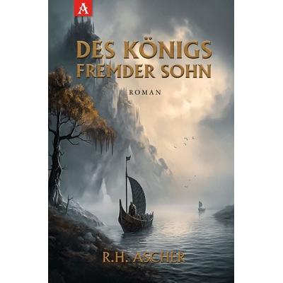 Des Königs fremder Sohn, Taschenbuch von Reinhard Heinrich Ascher, Epubli, 978-3-7584-1935-5