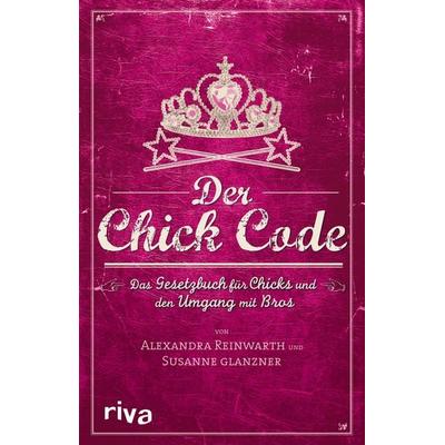Der Chick Code, Taschenbuch von Alexandra Reinwarth,Susanne Glanzner, RIVA