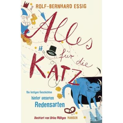 Alles für die Katz, Gebundene Ausgabe von Rolf-Bernhard Essig, Carl Hanser, 978-3-446-23785-8