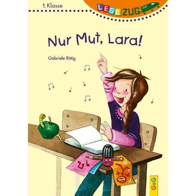 LESEZUG/1. Klasse: Nur Mut, Lara!, Gebundene Ausgabe von Gabriele Rittig, G&G Verlag, Kinder- und Jugendbuch, 978-3-7074-2267-2