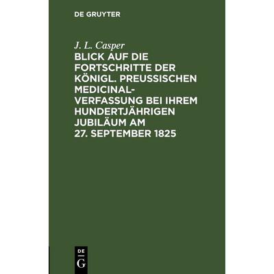 Blick auf die Fortschritte der königl. preussischen Medicinal-Verfassung bei ihrem hundertjährigen Jubiläum am 27. September 1825, Gebundene Ausgabe