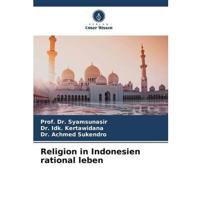 Religion in Indonesien rational leben, Taschenbuch von Syamsunasir,Idk. Kertawidana,Achmed Sukendro, Verlag Unser Wissen, 978-620-4-80802-4