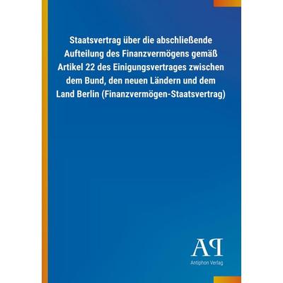 Staatsvertrag über die abschließende Aufteilung des Finanzve, Taschenbuch von Antiphon Verlag, Antiphon, 978-3-7314-3496-2
