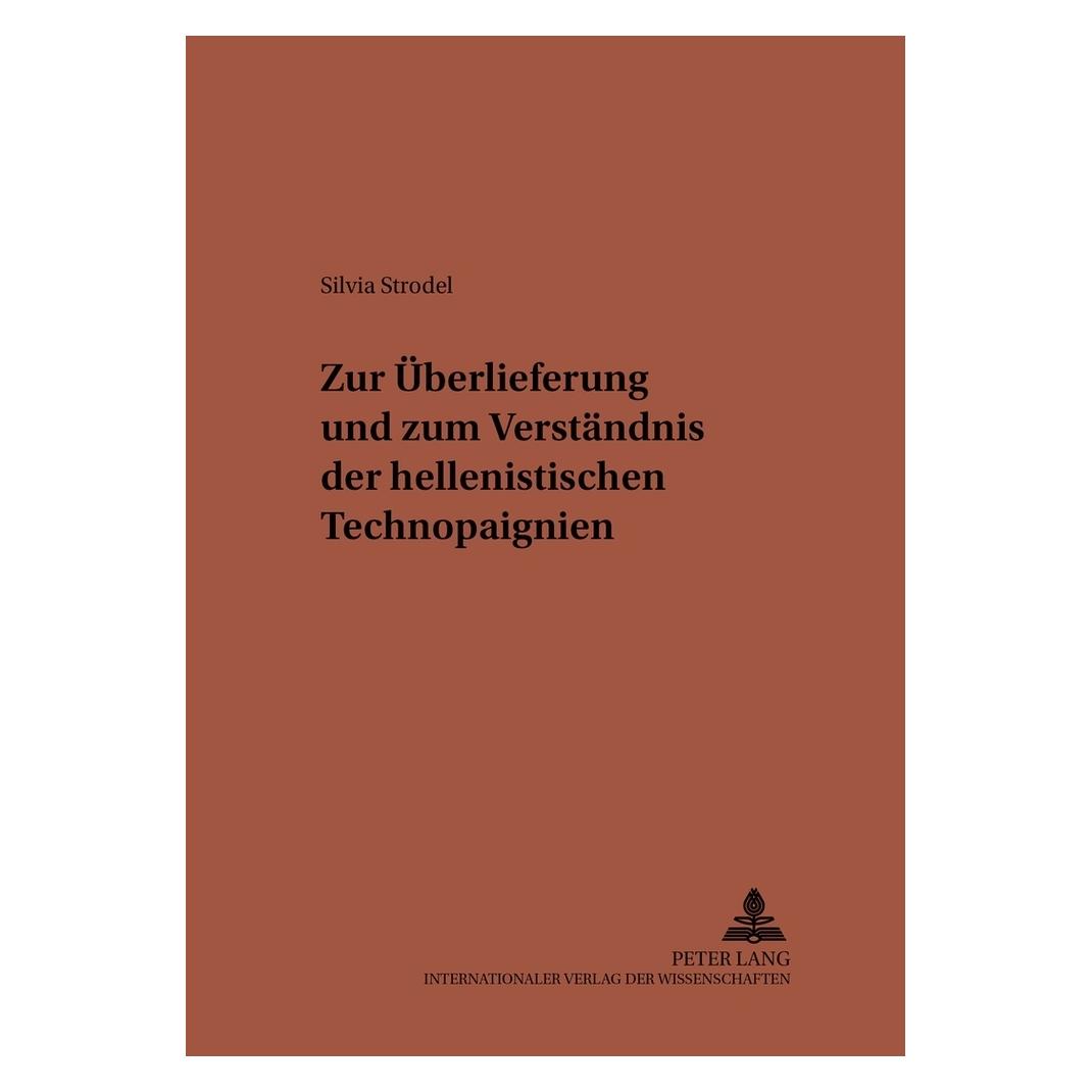 Peter Lang Zur Überlieferung und zum Verständnis der hellenistischen Technopaignien (Deutsch, Softcover, Christiane von Albrecht, Michael von Albrecht, Silvia Strodel) (56024733)