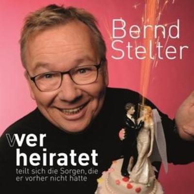 Wer heiratet teilt sich die Sorgen,die er vorher - Bernd Stelter, CD