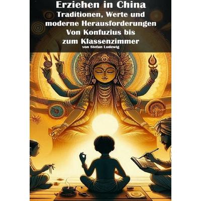 Erziehen in China I Traditionen, Werte und moderne Herausforderungen I Von Konfuzius bis zum Klassenzimmer, Taschenbuch von Viktor Sterling, Epubli,
