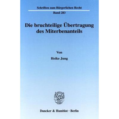 Die bruchteilige Übertragung des Miterbenanteils., Taschenbuch von Heike Jung, Duncker & Humblot, 978-3-428-11194-7