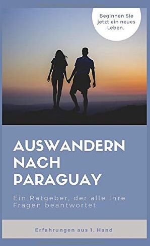 El Paragu - Auswandern nach Paraguay: Ein Ratgeber, der alle Ihre Fragen beantwortet. - Preis vom 14.10.2026 23:07:16 h